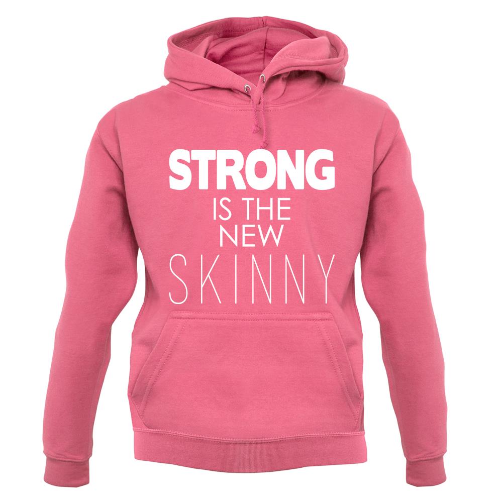 Strong Is The New Skinny unisex hoodie