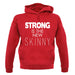 Strong Is The New Skinny unisex hoodie