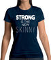 Strong Is The New Skinny Womens T-Shirt