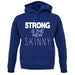 Strong Is The New Skinny unisex hoodie