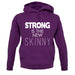 Strong Is The New Skinny unisex hoodie