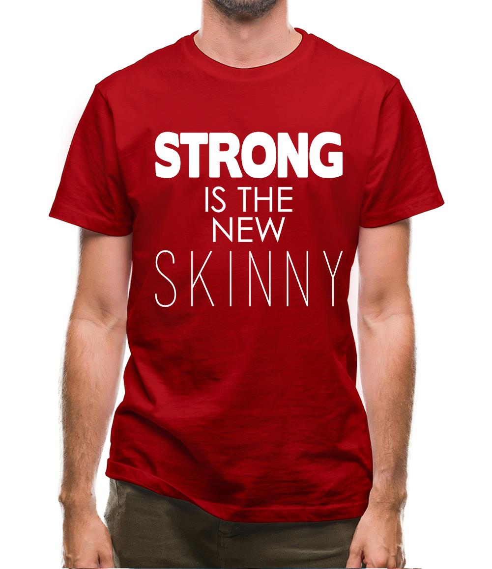 Strong Is The New Skinny Mens T-Shirt