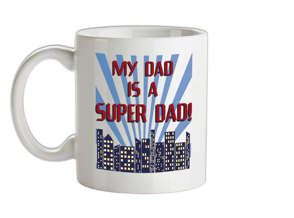 My Dad Is A Superdad Ceramic Mug