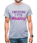 Sweating For The Wedding Mens T-Shirt