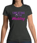 Sweating For The Wedding Womens T-Shirt