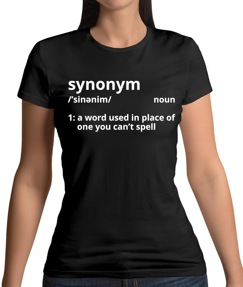 Synonym A Word In Place Of One You Can't Spell Womens T-Shirt