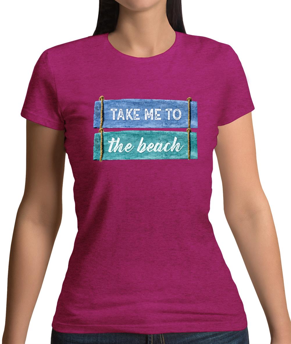 Take Me To The Beach Womens T-Shirt