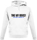 Take My Advice Unisex Hoodie