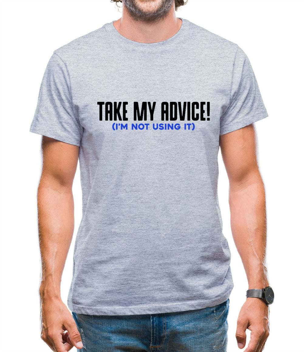 Take My Advice Mens T-Shirt