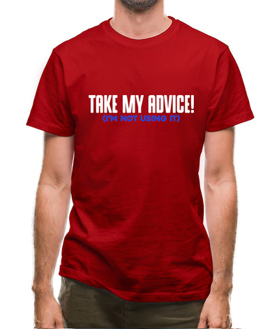 Take My Advice Mens T-Shirt