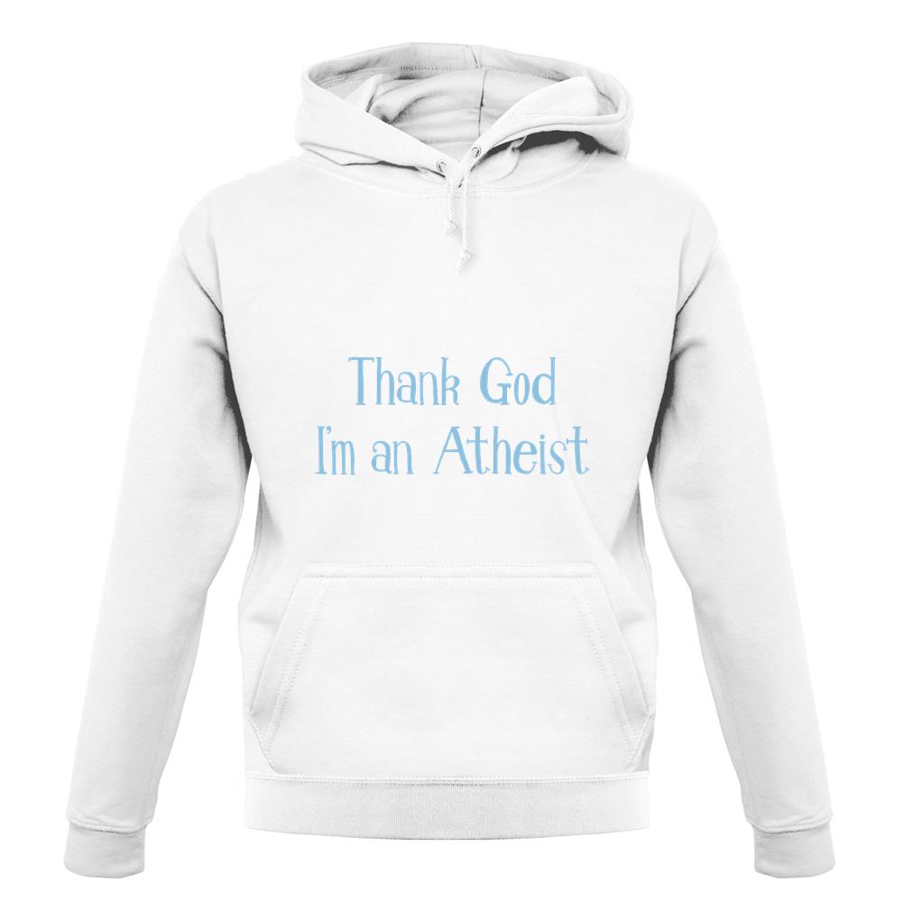Thank God I'm An Atheist unisex hoodie