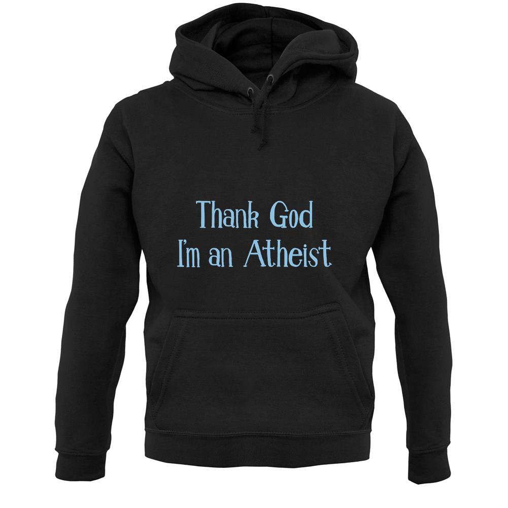 Thank God I'm An Atheist Unisex Hoodie