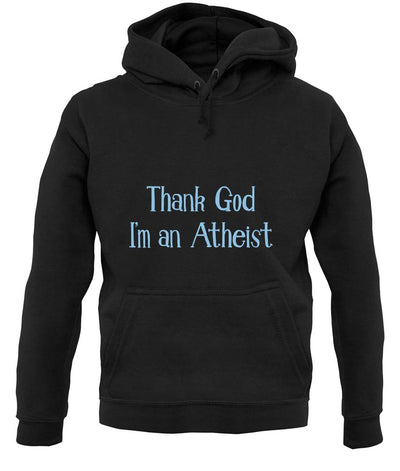 Thank God I'm An Atheist unisex hoodie