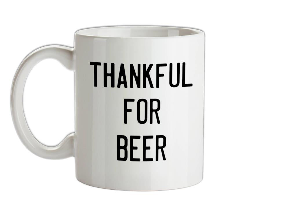 Thankful For Beer Ceramic Mug