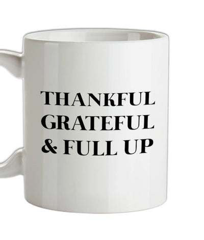 Thankful, Grateful & Full Up Ceramic Mug