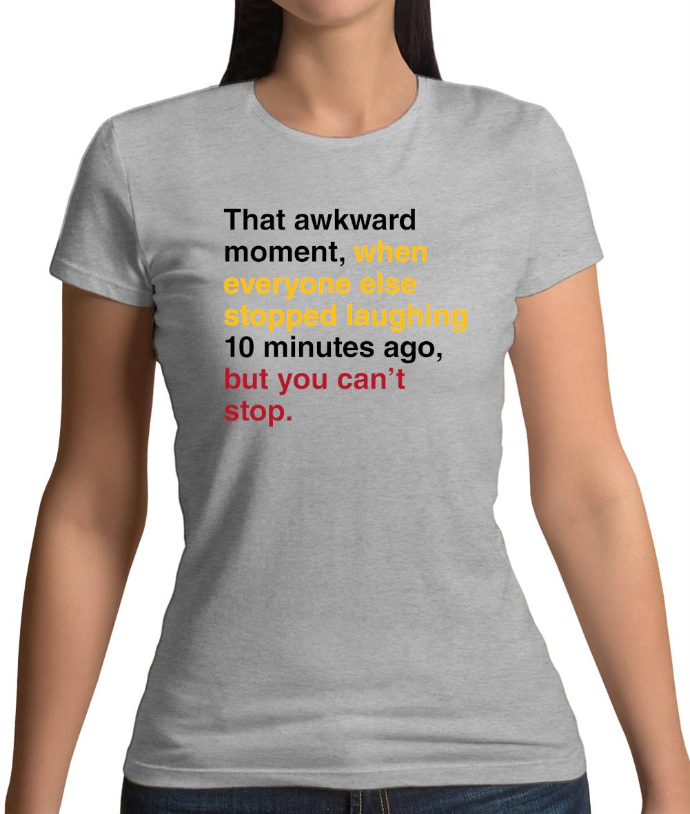 That Awkward Moment When Everyone Stopped Laughing Womens T-Shirt