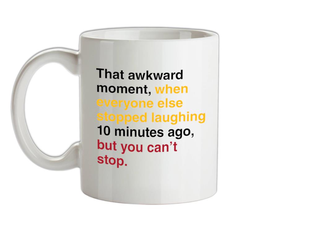 That Awkward Moment When Everyone Stopped Laughing Ceramic Mug