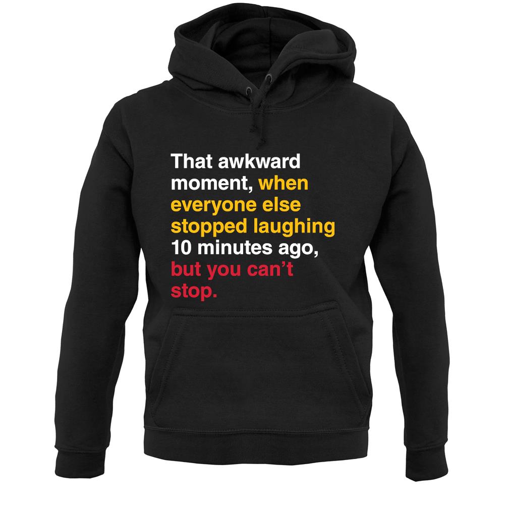 That Awkward Moment When Everyone Stopped Laughing Unisex Hoodie