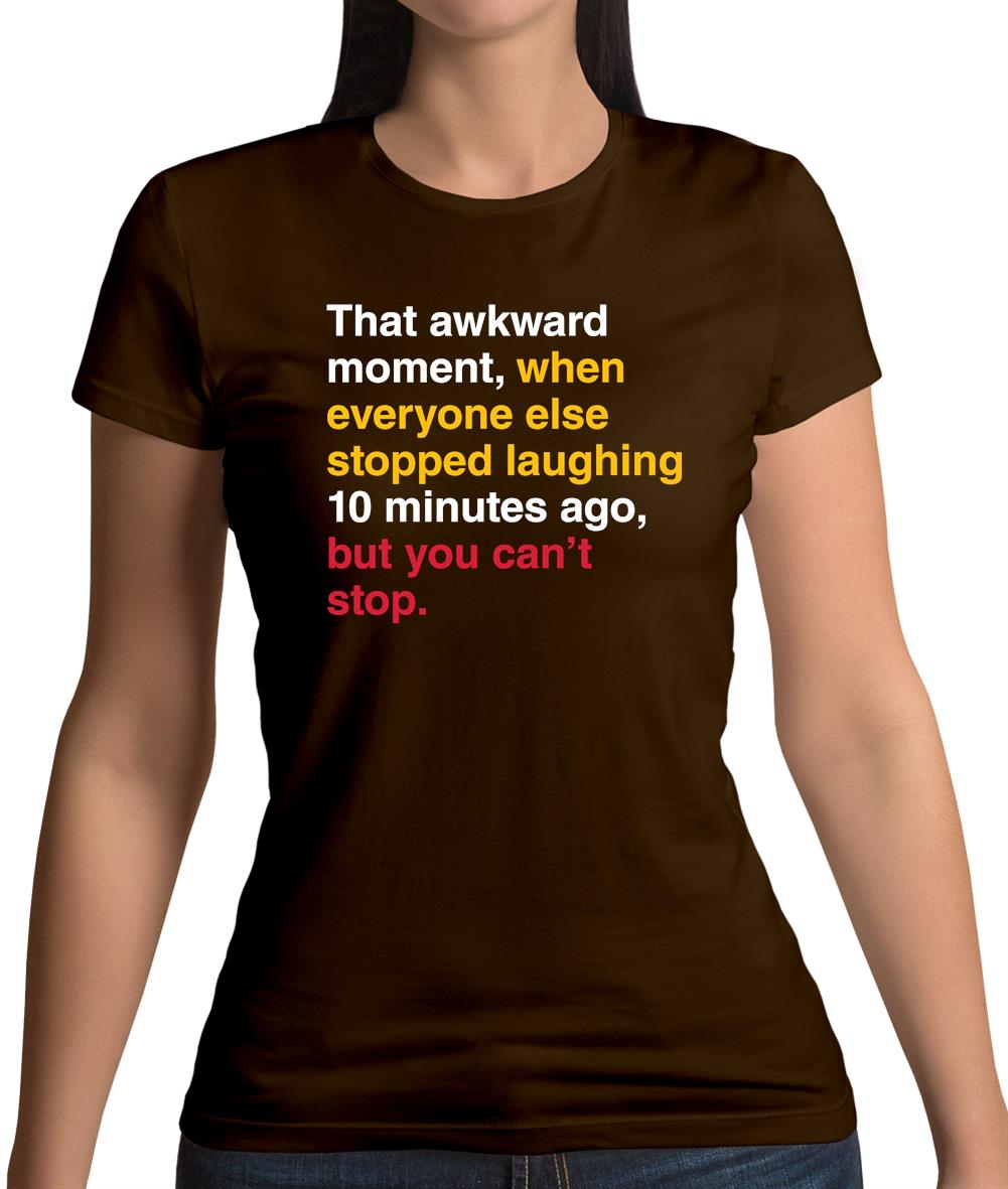 That Awkward Moment When Everyone Stopped Laughing Womens T-Shirt