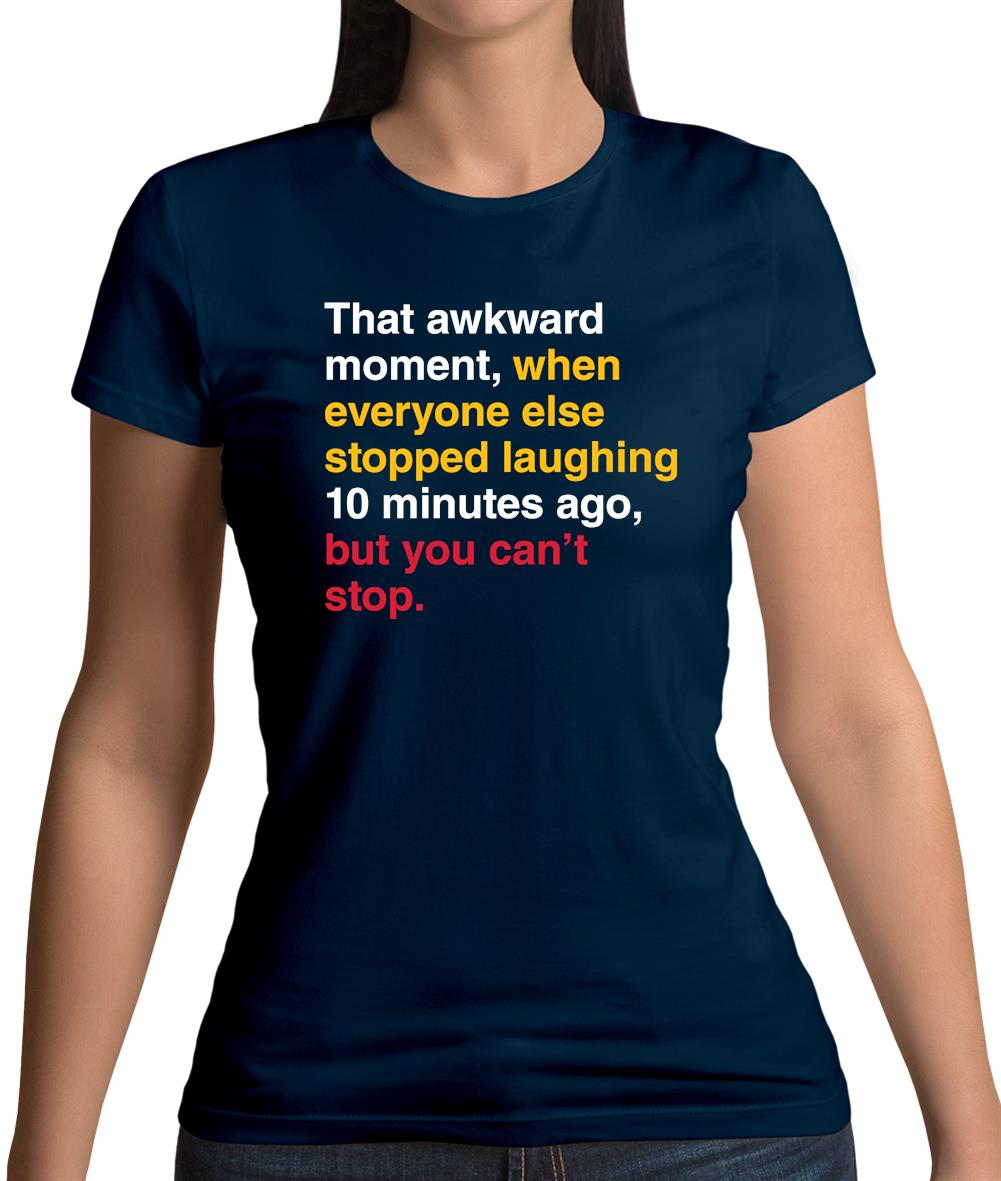That Awkward Moment When Everyone Stopped Laughing Womens T-Shirt