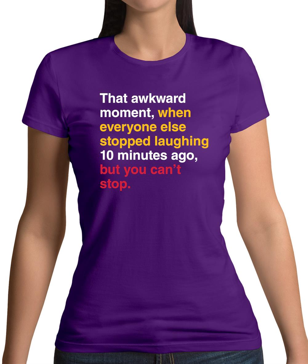 That Awkward Moment When Everyone Stopped Laughing Womens T-Shirt