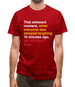 That Awkward Moment When Everyone Stopped Laughing Mens T-Shirt