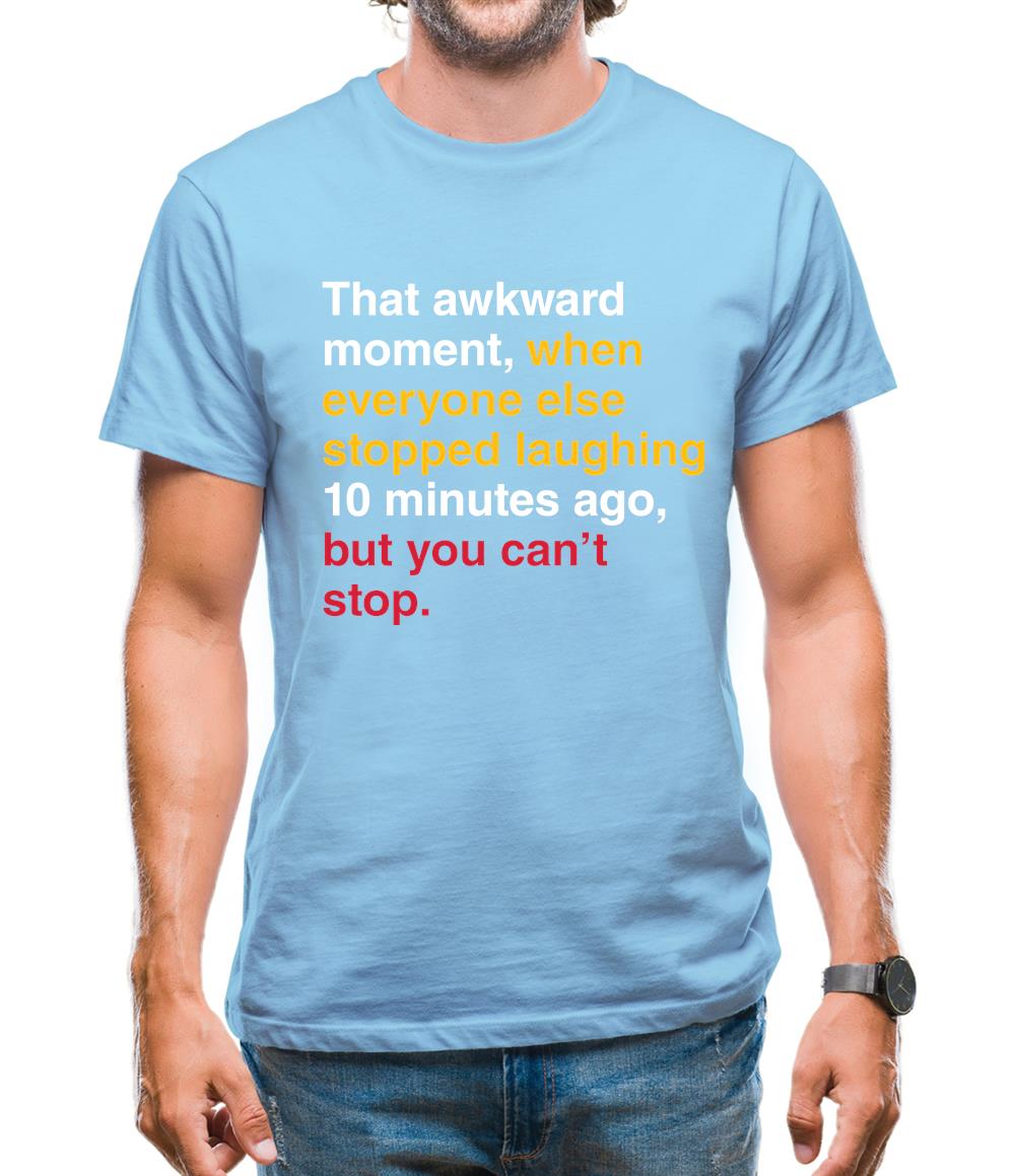 That Awkward Moment When Everyone Stopped Laughing Mens T-Shirt