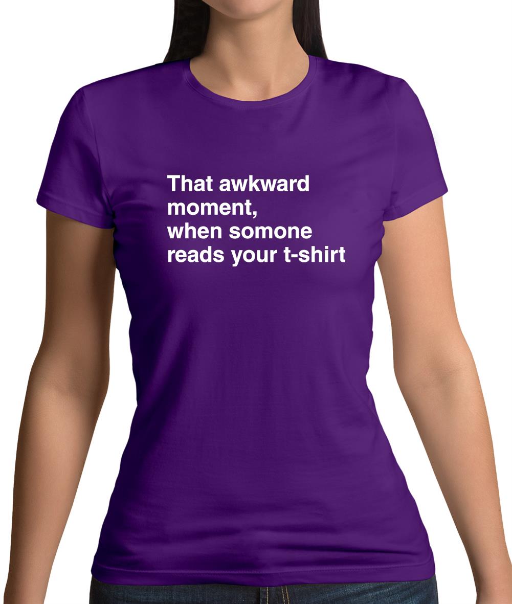 That Awkward Moment Someone Reads My Tshirt Womens T-Shirt