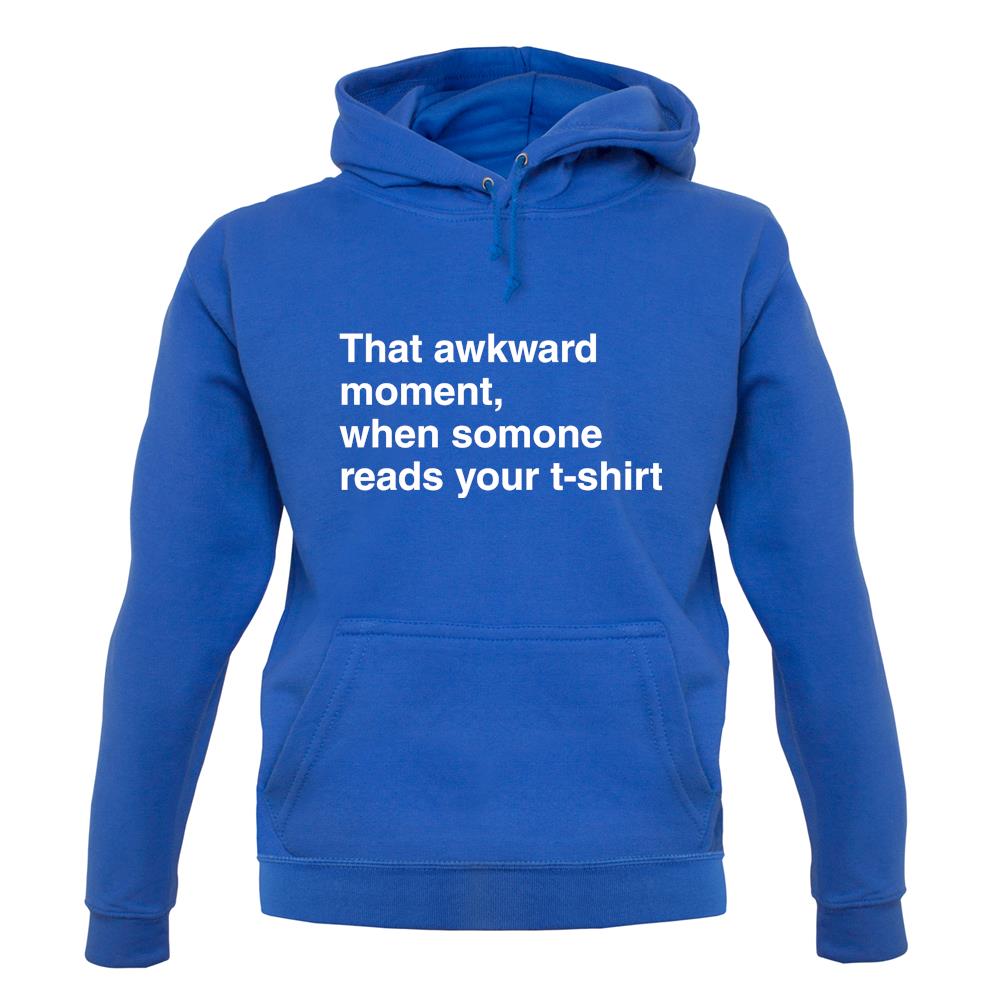 That Awkward Moment Someone Reads My Tshirt unisex hoodie