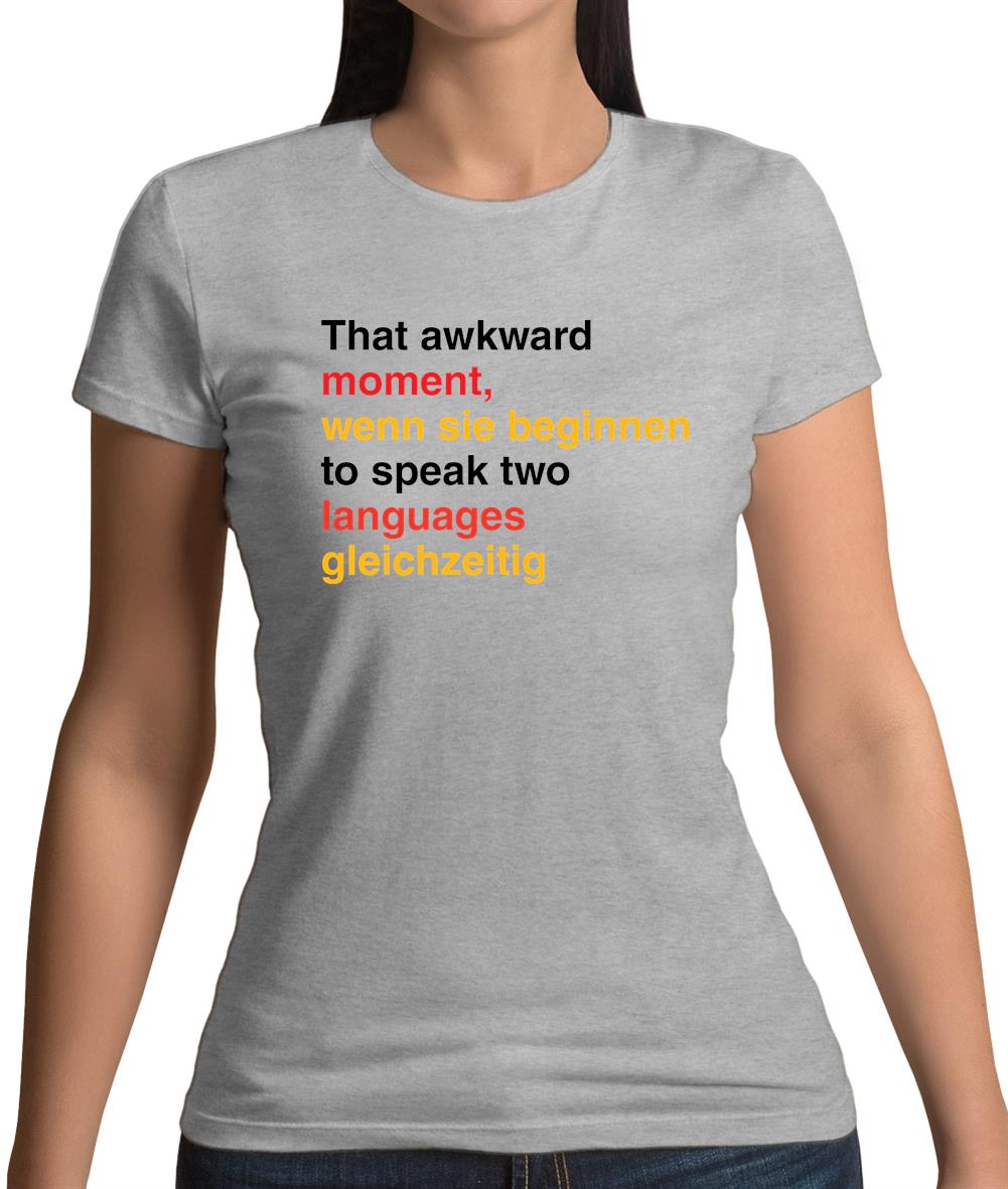 That Awkward German Moment You Speak In Two Languages Womens T-Shirt