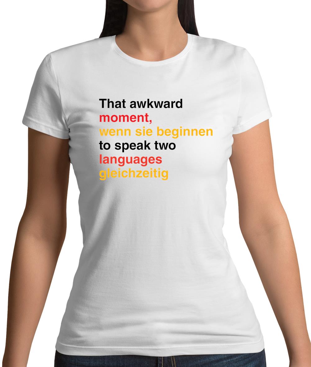 That Awkward German Moment You Speak In Two Languages Womens T-Shirt