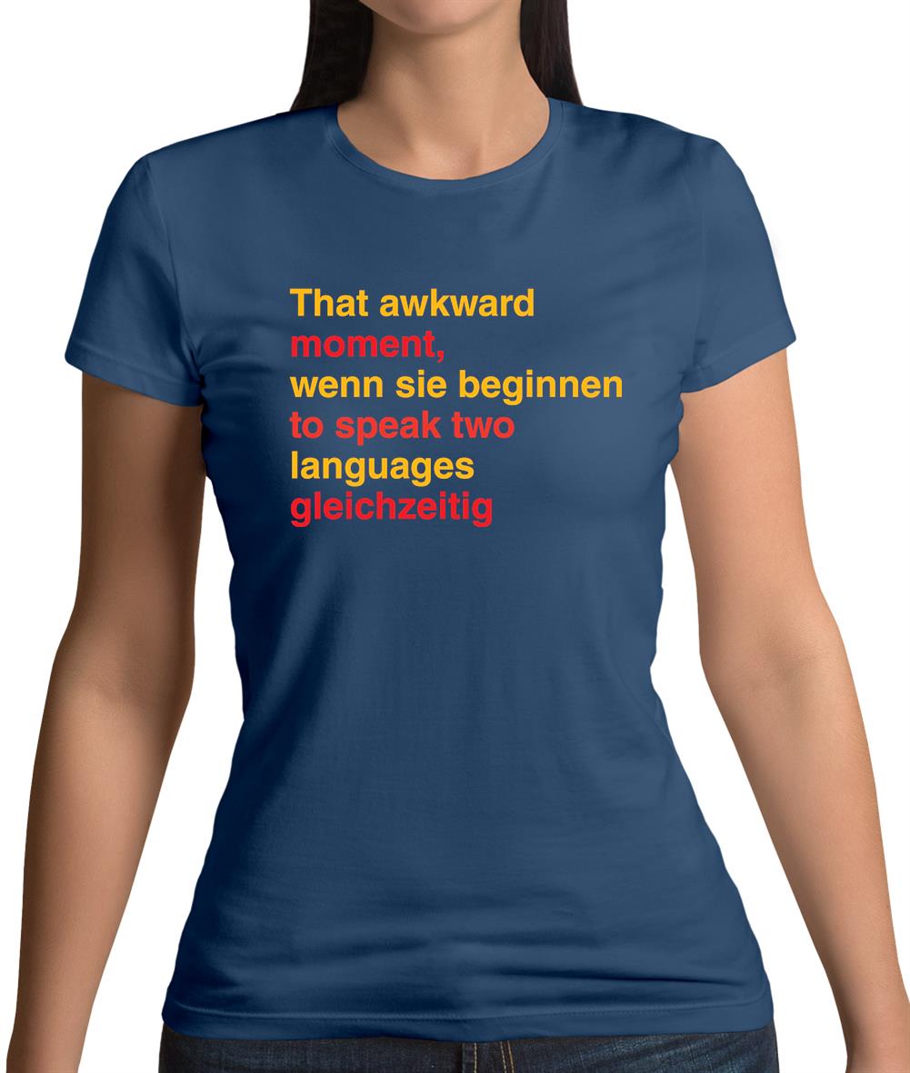 That Awkward German Moment You Speak In Two Languages Womens T-Shirt