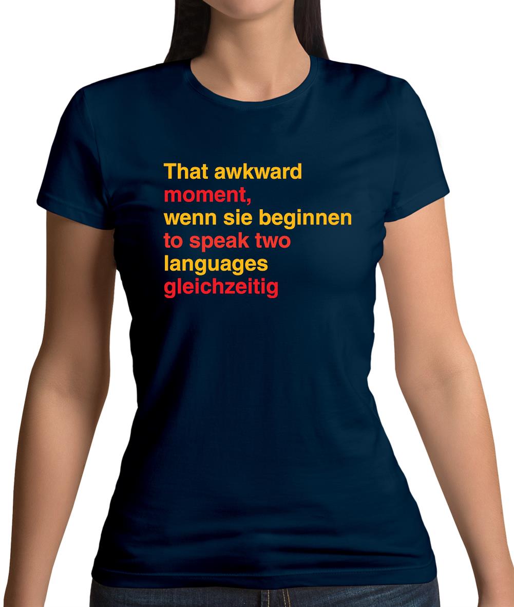 That Awkward German Moment You Speak In Two Languages Womens T-Shirt