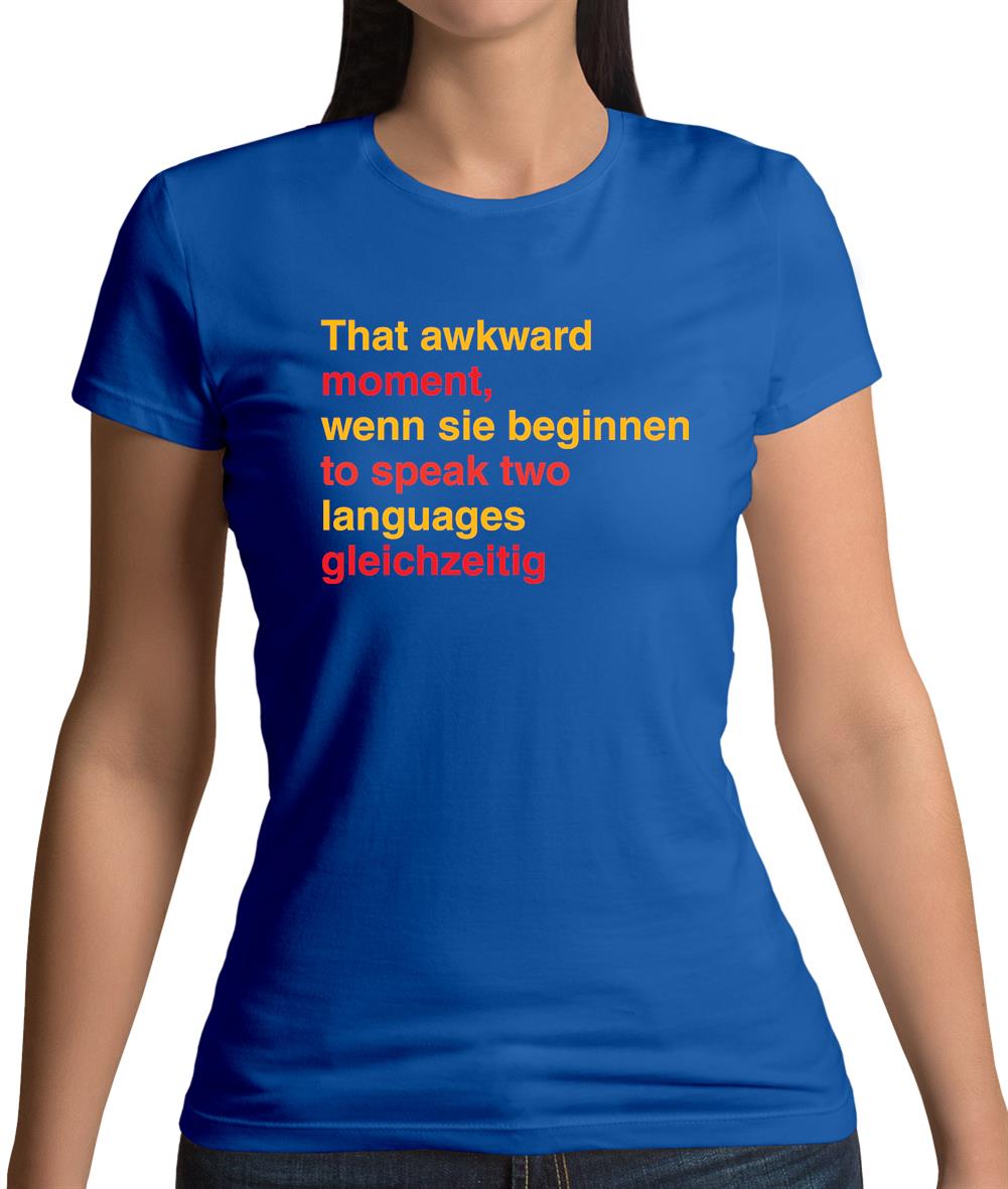 That Awkward German Moment You Speak In Two Languages Womens T-Shirt