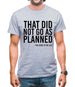 That Didn't Go As Planned Mens T-Shirt