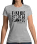 That Didn't Go As Planned Womens T-Shirt