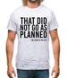 That Didn't Go As Planned Mens T-Shirt