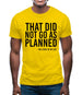 That Didn't Go As Planned Mens T-Shirt