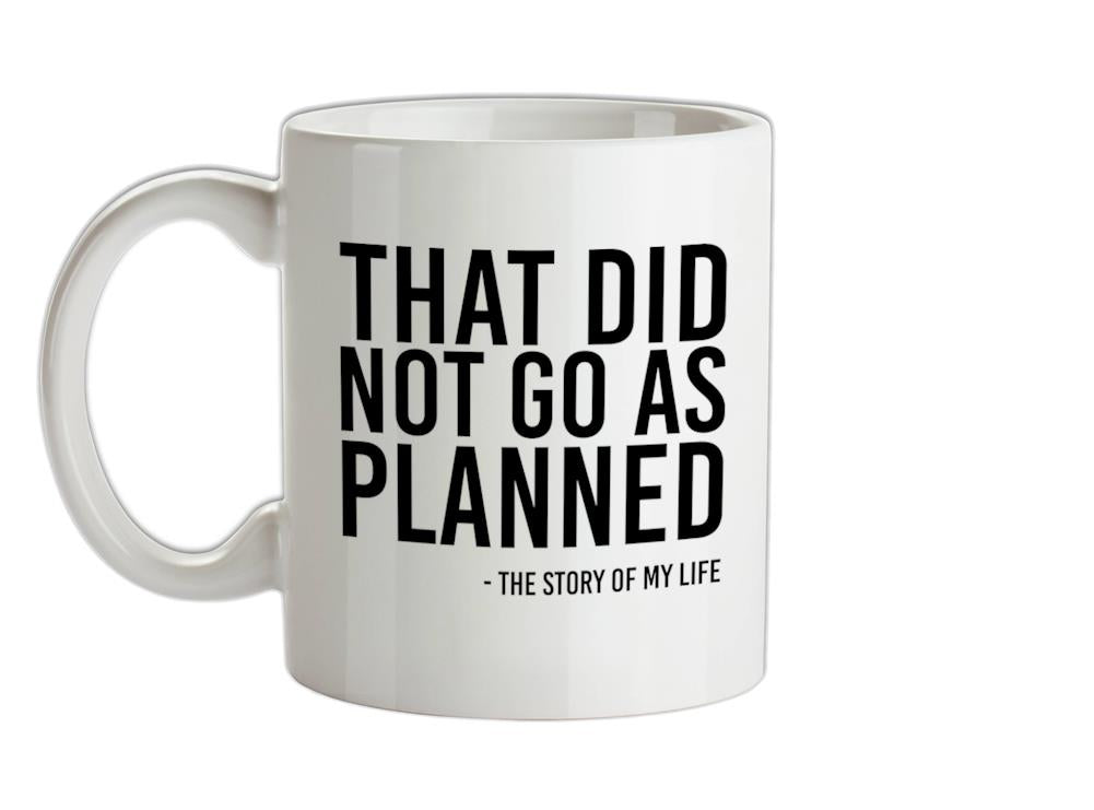 That Did Not Go As Planned, My Life Story Ceramic Mug