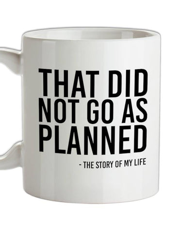 That Did Not Go As Planned, My Life Story Ceramic Mug
