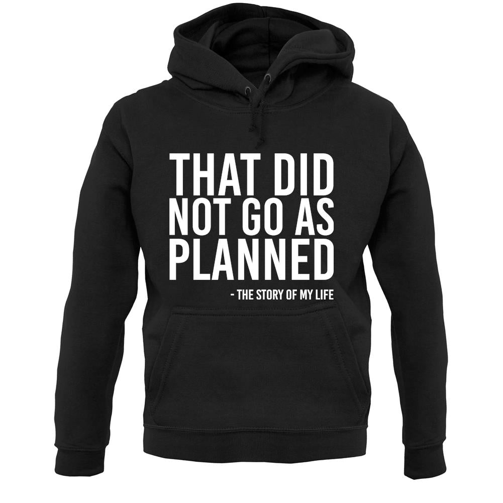 That Did Not Go As Planned, My Life Story Unisex Hoodie