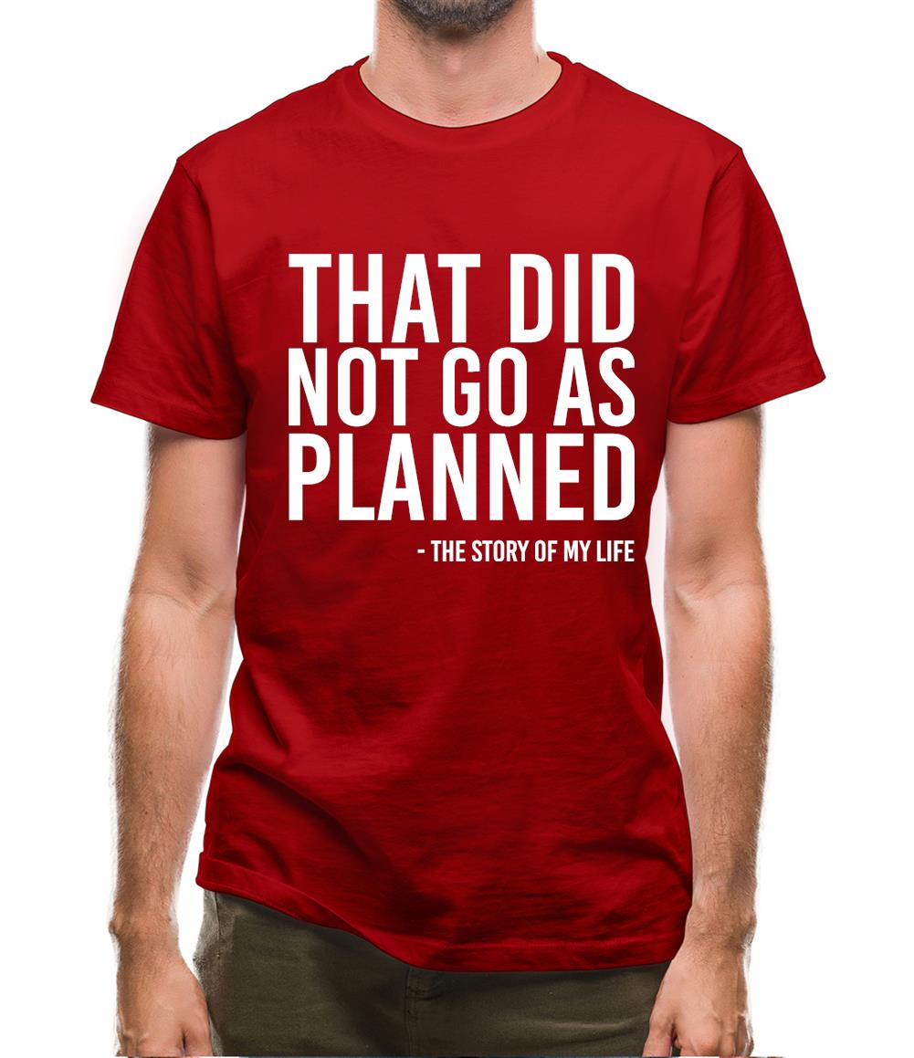 That Did Not Go As Planned, My Life Story Mens T-Shirt