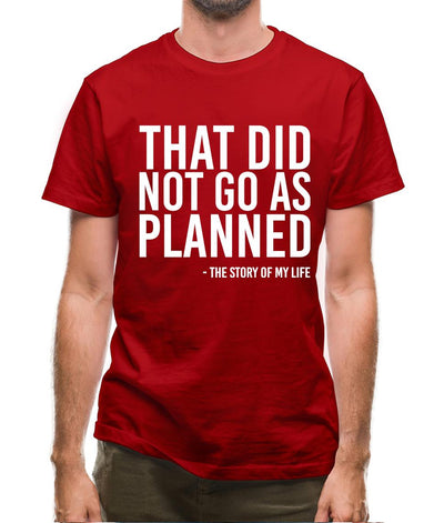 That Did Not Go As Planned, My Life Story Mens T-Shirt