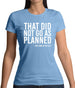 That Didn't Go As Planned Womens T-Shirt