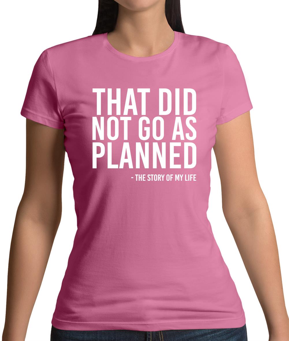 That Didn't Go As Planned Womens T-Shirt