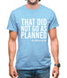 That Didn't Go As Planned Mens T-Shirt