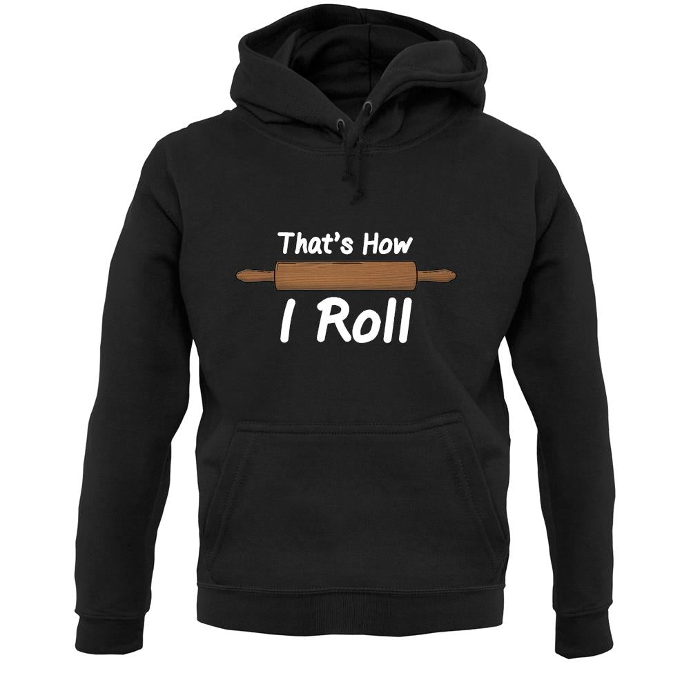 How I Roll Rolling Pin Unisex Hoodie