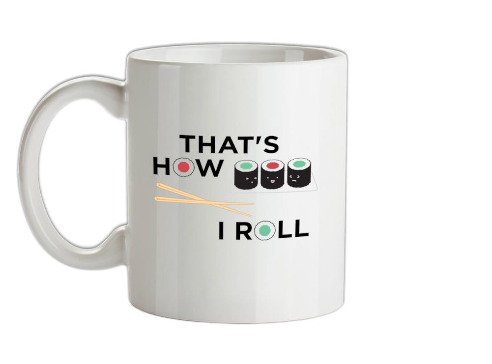 That's How I Roll Sushi Ceramic Mug