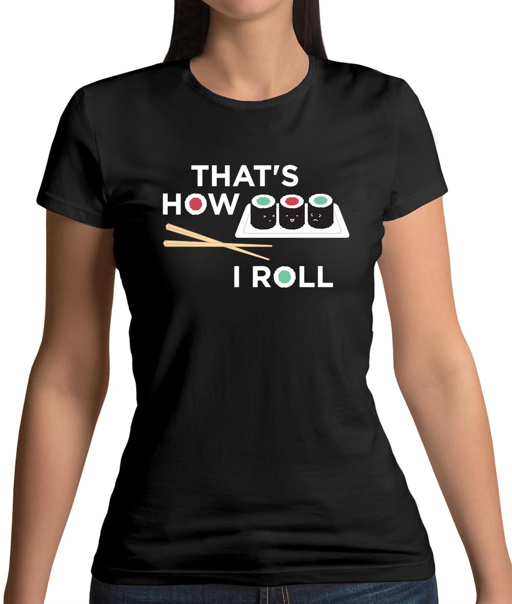 That's How I Roll Sushi Womens T-Shirt