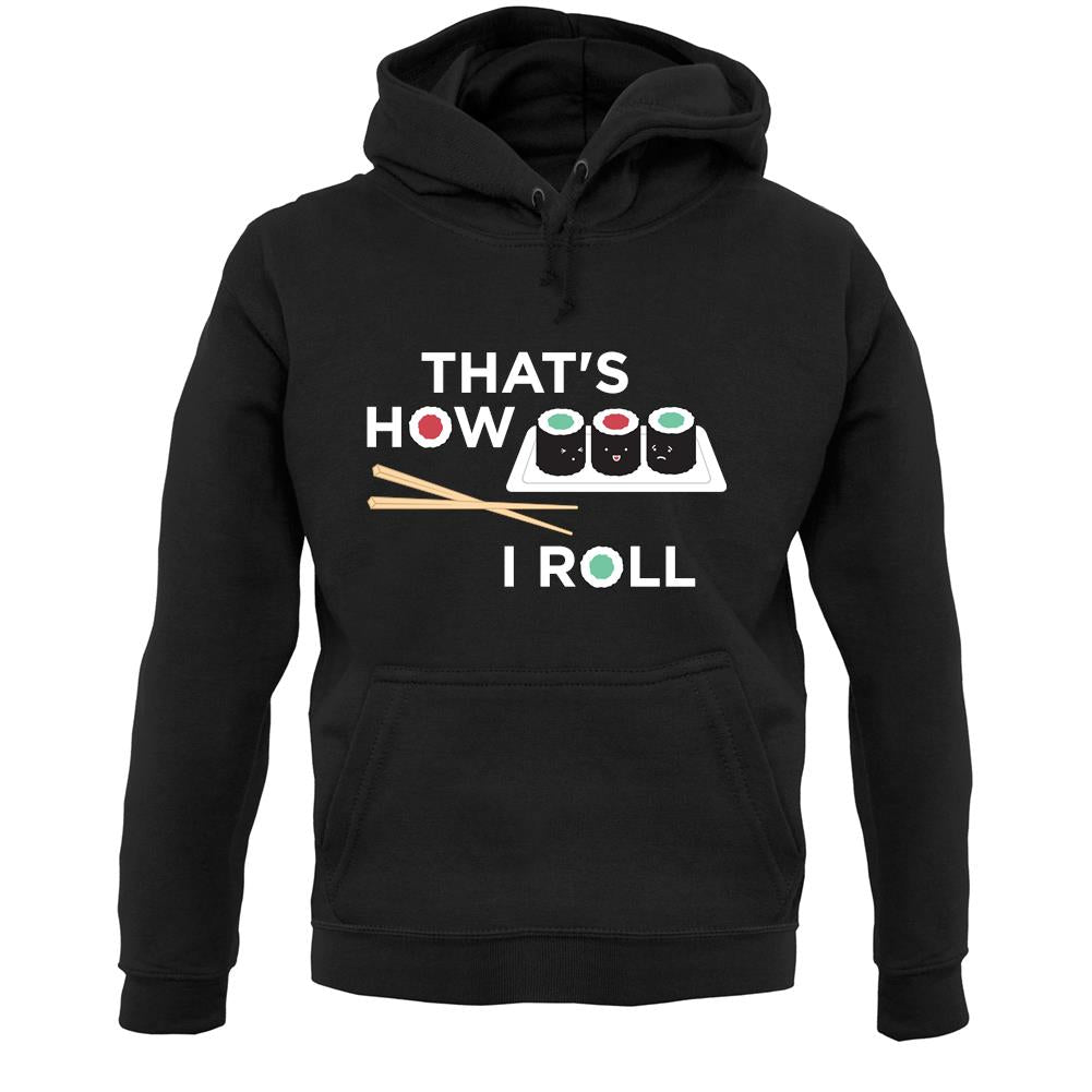 That's How I Roll Sushi Unisex Hoodie